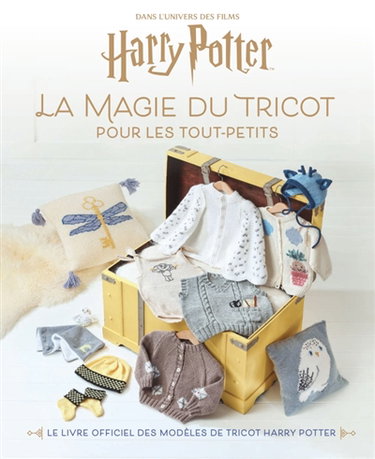 Couverture de La magie du tricot pour les tout-petits : le livre officiel des modèles de tricot Harry Potter : dans l'univers des films Harry Potter