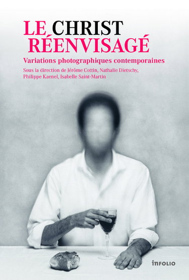 Couverture de Le Christ réenvisagé : variations photographiques contemporaines