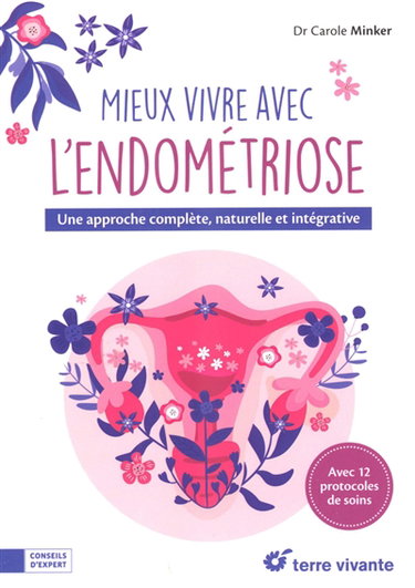 Couverture de Mieux vivre avec l'endométriose : une approche complète, naturelle et intégrative : avec 12 protocoles de soins