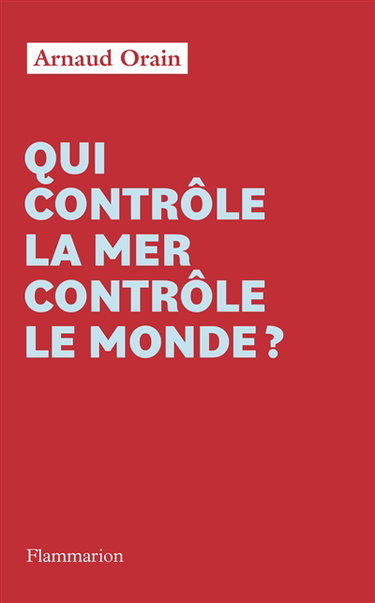 Couverture de Qui contrôle la mer contrôle le monde ?