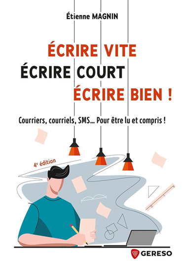 Couverture de Ecrire vite, écrire court, écrire bien ! : courriers, courriels, SMS... Pour être lu et compris !