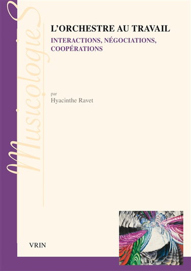 Couverture de L'orchestre au travail : interactions, négociations, coopérations
