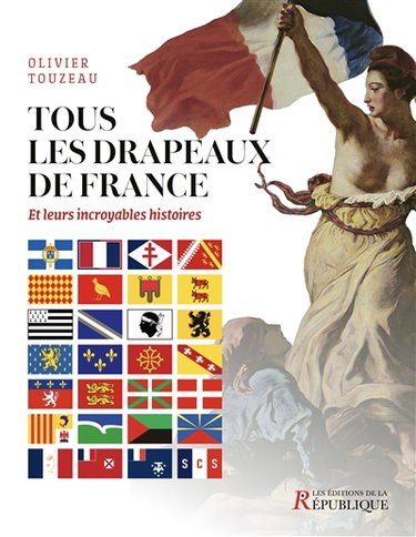 Couverture de Tous les drapeaux de France : et leurs incroyables histoires