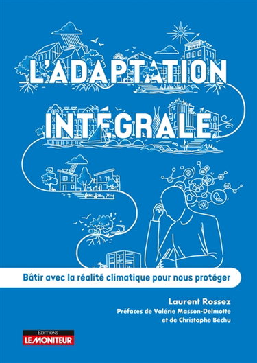 Couverture de L'adaptation intégrale : bâtir avec la réalité climatique pour nous protéger
