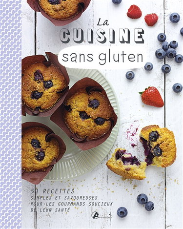 Couverture de La cuisine sans gluten : 50 recettes simples et savoureuses pour les gourmands soucieux de leur santé