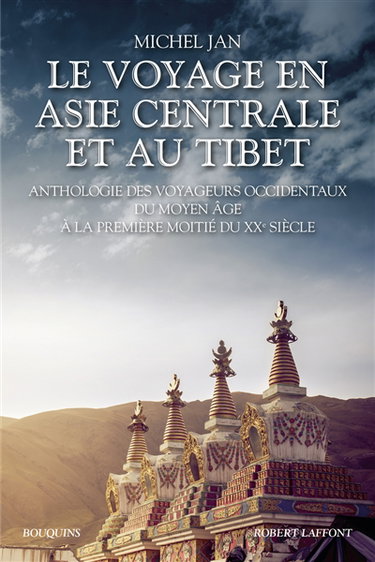 Couverture de Le voyage en Asie centrale et au Tibet : anthologie des voyageurs occidentaux du Moyen Age à la première moitié du XXe siècle