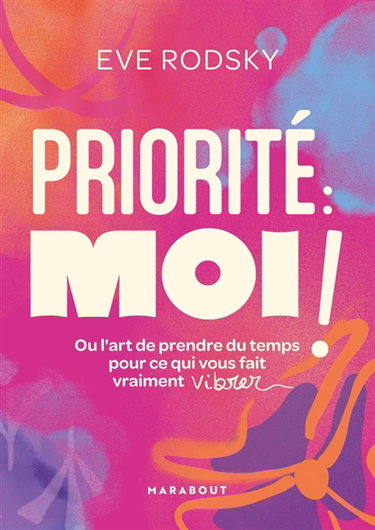Couverture de Priorité : moi ! : ou l'art de prendre du temps pour ce qui vous fait vraiment vibrer