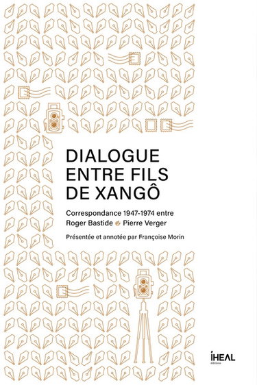 Couverture de Dialogue entre fils de Xangô : correspondance 1947-1974 entre Roger Bastide & Pierre Verger