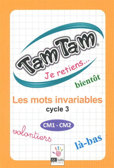 Couverture de Tam tam, je retiens... les mots invariables, cycle 3 : CM1-CM2