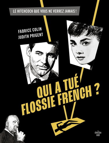Couverture de Qui a tué Flossie French ? : le film de Hitchcock que vous ne verrez jamais