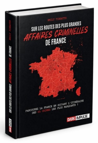 Couverture de Sur les routes des plus grandes affaires criminelles de France : parcourez la France en suivant l'itinéraire des 65 crimes les plus marquants !