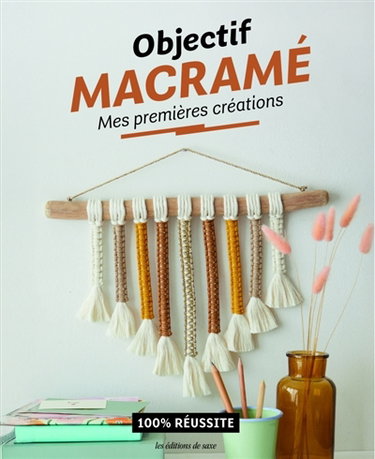 Couverture de Objectif macramé : mes premières créations : 100 % réussite