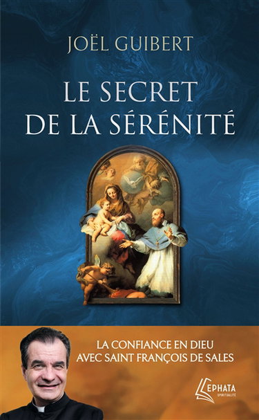 Couverture de Le secret de la sérénité : la confiance en Dieu avec saint François de Sales