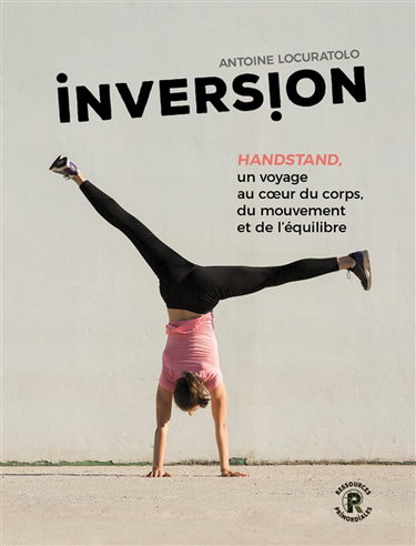 Couverture de Inversion : handstand, un voyage au coeur du corps, du mouvement et de l'équilibre