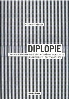 Couverture de Diplopie : l'image photographique à l'ère des médias globalisés : essai sur le 11 septembre 2001