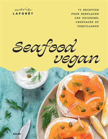 Couverture de Seafood vegan : 75 recettes pour remplacer les poissons, crustacés et coquillages
