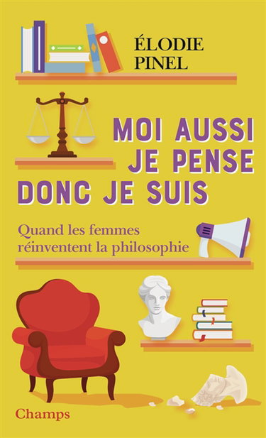 Couverture de Moi aussi je pense donc je suis : quand les femmes réinventent la philosophie