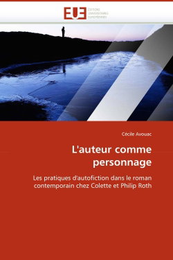 Couverture de L'auteur comme personnage : Les pratiques d'autofiction dans le roman contemporain chez Colette et Philip Roth