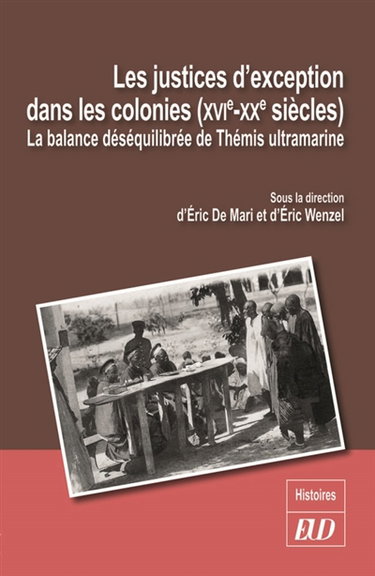 Couverture de Les justices d'exception dans les colonies (XVIe-XXe siècle) : la balance déséquilibrée de Thémis ultramarine