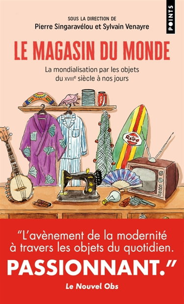 Couverture de Le magasin du monde : la mondialisation par les objets du XVIIIe siècle à nos jours