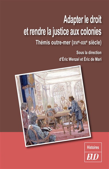 Couverture de Adapter le droit et rendre la justice aux colonies : Thémis outre-mer (XVIe-XIXe siècle)
