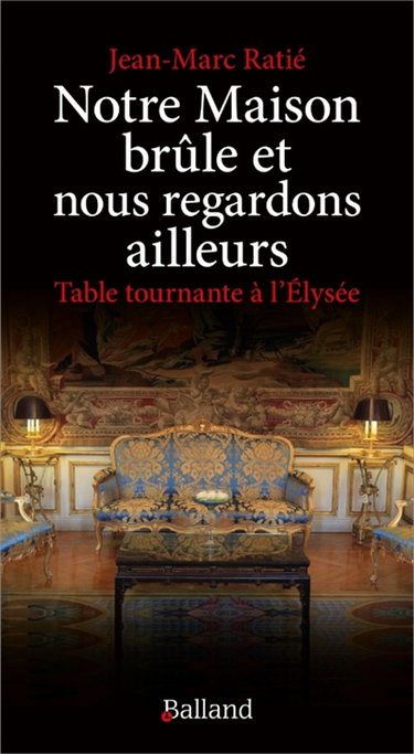 Couverture de Notre maison brûle et nous regardons ailleurs : table tournante à l'Elysée