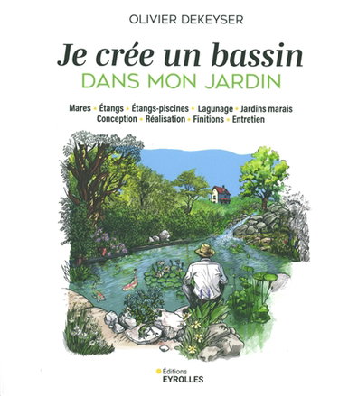 Couverture de Je crée un bassin dans mon jardin : mares, étangs, étangs-piscines, lagunage, jardins marais : conception, réalisation, finitions, entretien