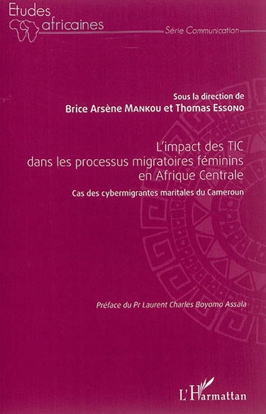 Couverture de L'impact des TIC dans les processus migratoires féminins en Afrique centrale : cas des cybermigrantes maritales du Cameroun : actes du colloque international de Yaoundé 2014, 10 au 11 avril 2014
