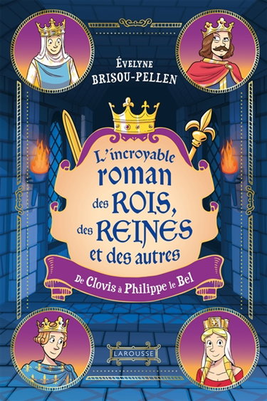 Couverture de Le roman des rois, des reines et des autres... : de Clovis à Philippe le Bel