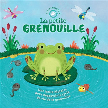 Couverture de La petite grenouille : une belle histoire pour découvrir le cycle de vie de la grenouille