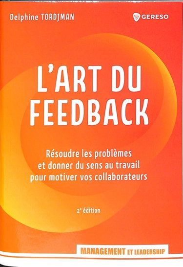 Couverture de L'art du feedback : résoudre les problèmes et donner du sens au travail pour motiver vos collaborateurs