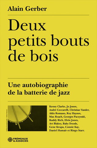 Couverture de Deux petits bouts de bois : une autobiographie de la batterie de jazz : Kenny Clarke, Jo Jones, André Ceccarelli, Christian Vander, Aldo Romano, Roy Haynes, Max Roach...