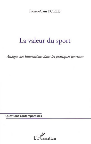 Couverture de La valeur du sport : une approche de la signification des pratiques sportives appliquées à l'innovation