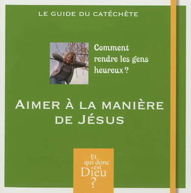 Couverture de Comment rendre les gens heureux ? : aimer à la manière de Jésus : le guide du catéchète