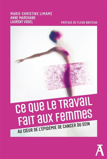 Couverture de Ce que le travail fait aux femmes : au coeur de l'épidémie de cancer du sein