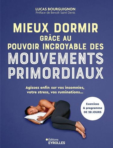 Couverture de Mieux dormir grâce au pouvoir incroyable des mouvements primordiaux : agissez enfin sur vos insomnies, votre stress, vos ruminations... : exercices & programme de 28 jours
