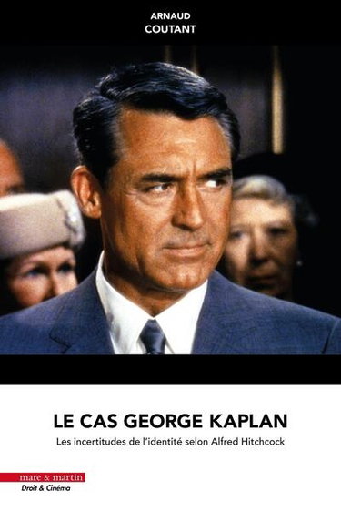 Couverture de Le cas George Kaplan : les incertitudes de l'identité selon Hitchcock