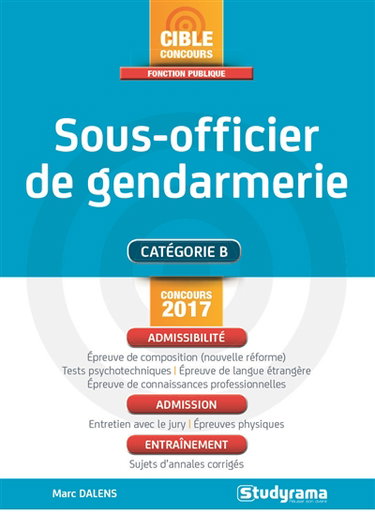 Sous-officier de gendarmerie : catégorie B, concours 2017 : admissibilité, admission, entraînement