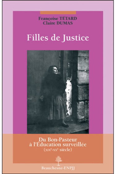 Couverture de Filles de justice : du Bon-Pasteur à l'éducation surveillée, XIXe-XXe siècle