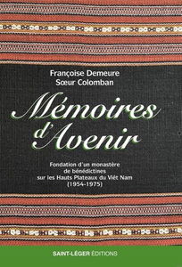 Mémoires d'avenir : fondation d’un monastère de bénédictines sur les hauts plateaux du Viêt Nam (1954-1975)