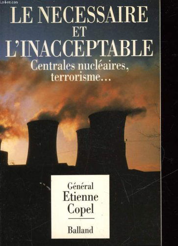 Le Nécessaire et l'inacceptable : centrales nucléaires, terrorisme...