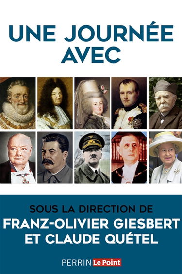 Une journée avec : Charlemagne, François Ier, Henri IV, Louis XIV, Mme de Pompadour, Marie-Antoinette, Robespierre, Napoléon Ier, Nicolas II, Clémenceau, Churchill, Staline, Hitler, Pétain, Mao, de Gaulle, J. F. Kennedy, Khrouchtchev, Mitterrand, Elisabet
