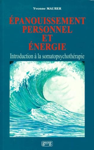 Epanouissement personnel et énergie : introduction à la somatopsychothérapie
