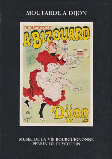 Couverture de Moutarde à Dijon : Exposition, Ville de Dijon, Musée de la vie bourguignonne-Perrin de Puycousin, 20 avril 1984-30 septembre 1984
