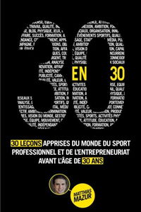 30 en 30: 30 Leçons Apprises du Monde du Sport Professionnel et de l’Entrepreneuriat avant l’Âge de 30 ans