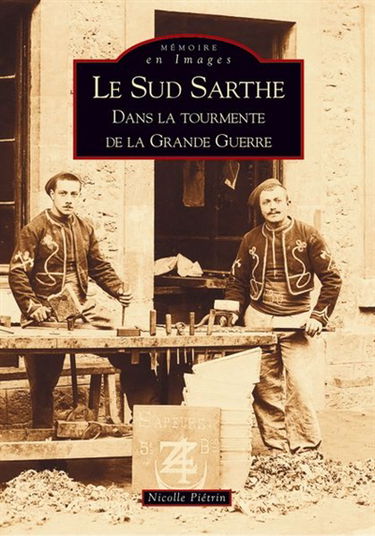 Le sud Sarthe : dans la tourmente de la Grande Guerre
