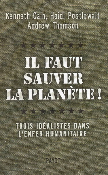 Il faut sauver la planète ! : trois idéalistes dans l'enfer humanitaire