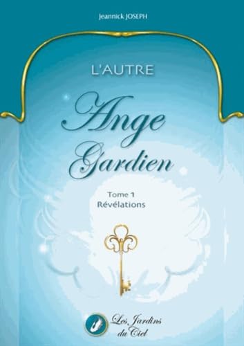 L'autre ange gardien: Tome 1, Révélations
