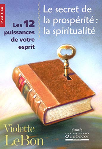 Le secret de la prosperité - La spiritualité - Les 12 puissances de votre esprit 3ed