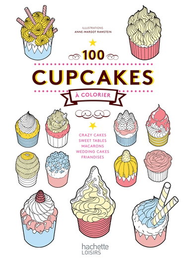 Couverture de 100 cupcakes à colorier : crazy cakes, sweet tables, macarons, wedding cakes, friandises